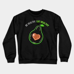 Be Healthy And Eat Healthy - Avocado Heart - Go Vegan Crewneck Sweatshirt